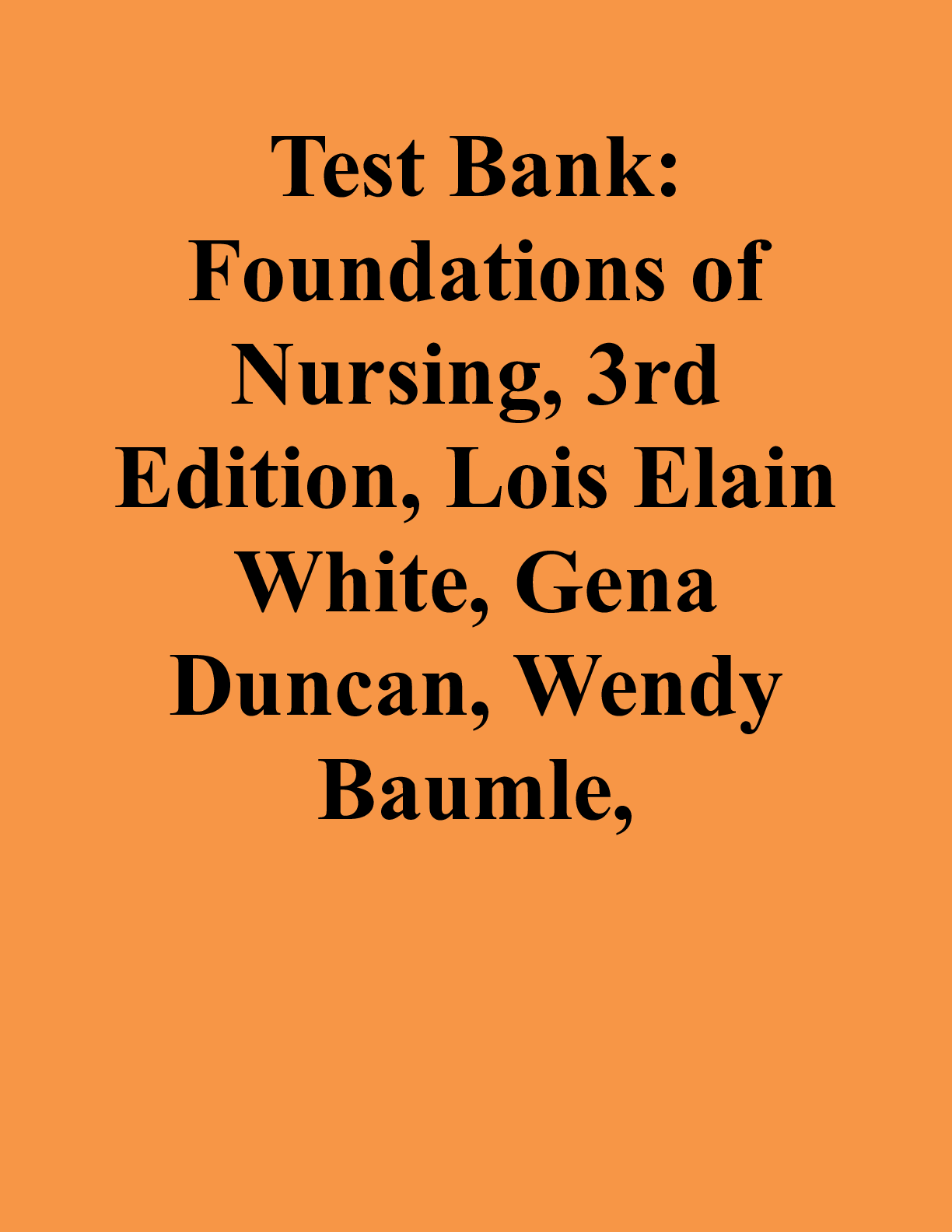 Preview image for Test Bank: Foundations of Nursing, 3rd Edition, Lois Elain White, Gena Duncan, Wendy Baumle,